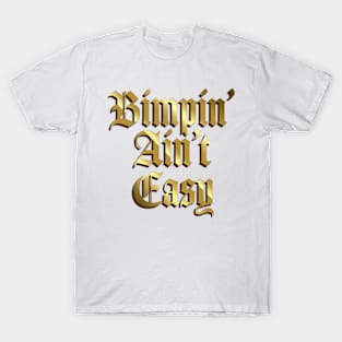 Bimpin' Ain't Easy T-Shirt